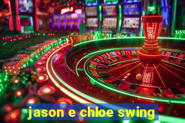 jason e chloe swing